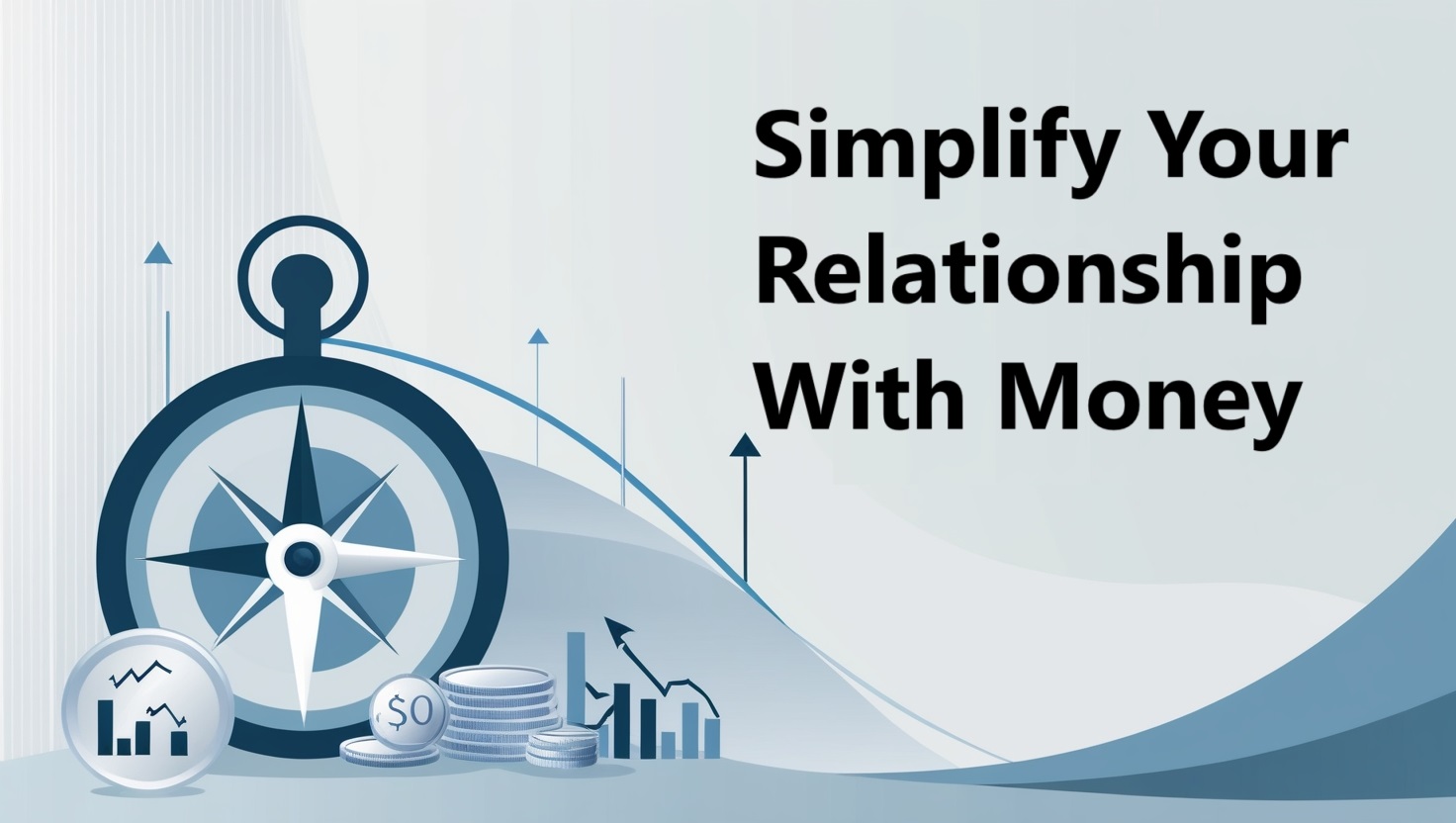 Simplify Your Relationship With Money